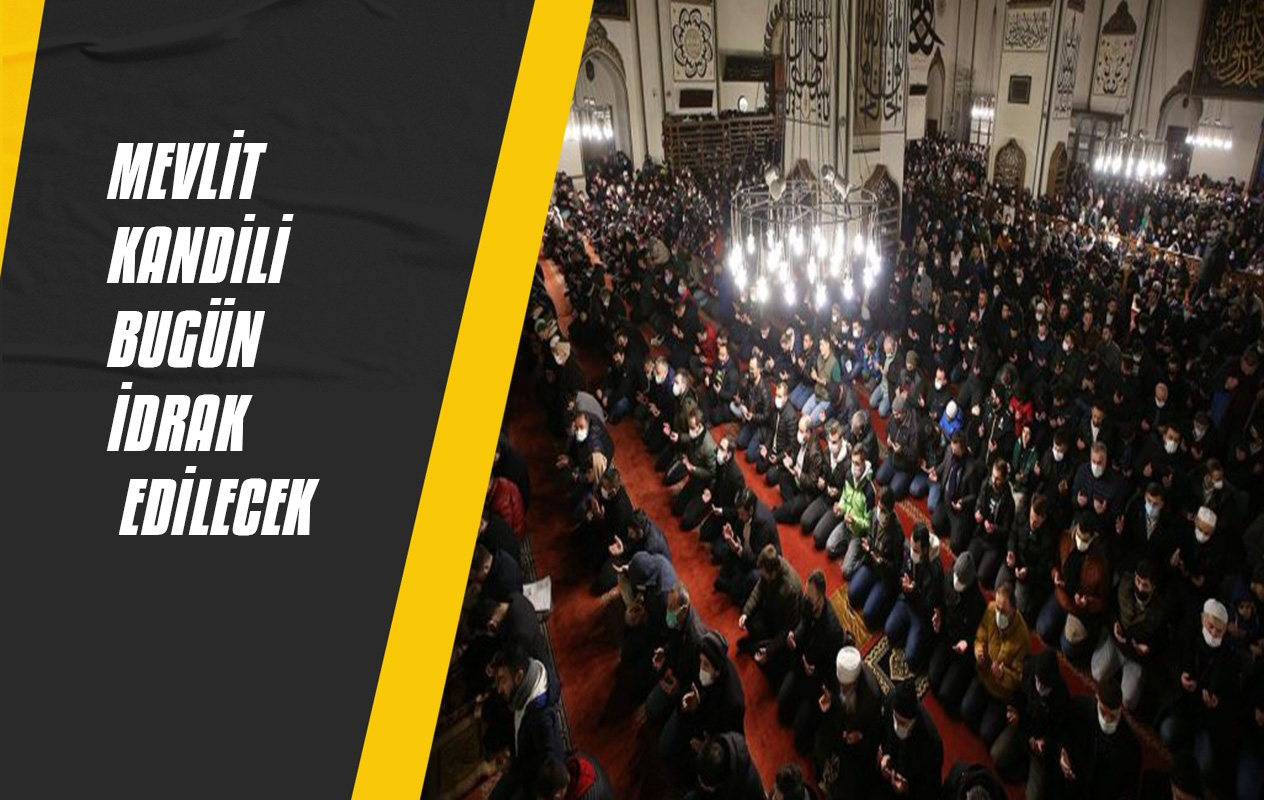 MEVLİT KANDİLİ’NDE ELLER SEMAYA AÇILACAK…