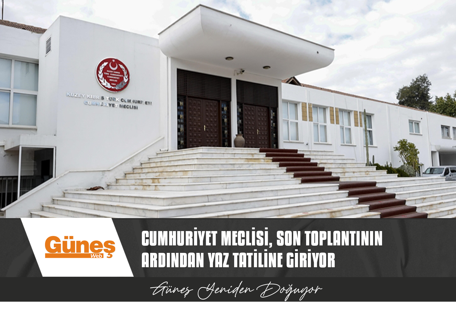 CUMHURİYET MECLİSİ, 26 HAZİRAN PAZARTESİ YAPILACAK SON TOPLANTININ ARDINDAN YAZ TATİLİNE GİRİYOR