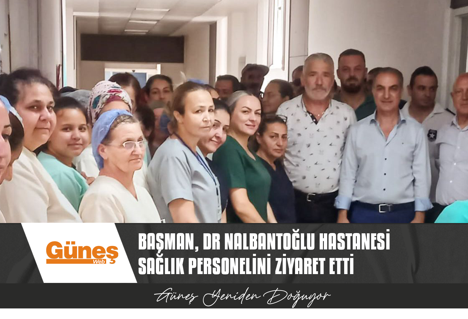BAŞMAN, DR NALBANTOĞLU HASTANESİ SAĞLIK PERSONELİNİ ZİYARET ETTİ