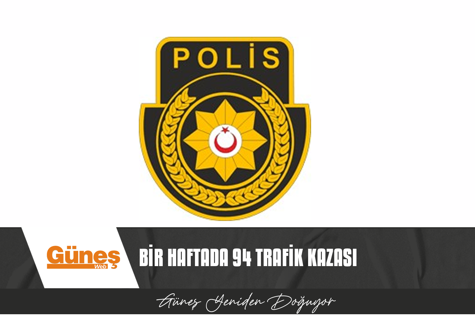 SON BİR HAFTADA 94 TRAFİK KAZASINDA 2 KİŞİ ÖLDÜ, 6 KİŞİ YARALANDI