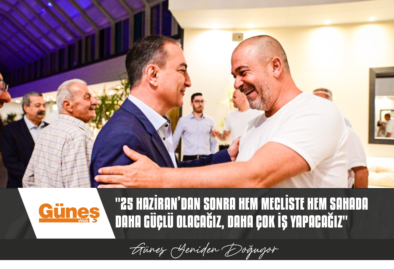 BAŞMAN: 25 HAZİRAN’DAN SONRA HEM MECLİSTE HEM SAHADA DAHA GÜÇLÜ OLACAĞIZ, DAHA ÇOK İŞ YAPACAĞIZ