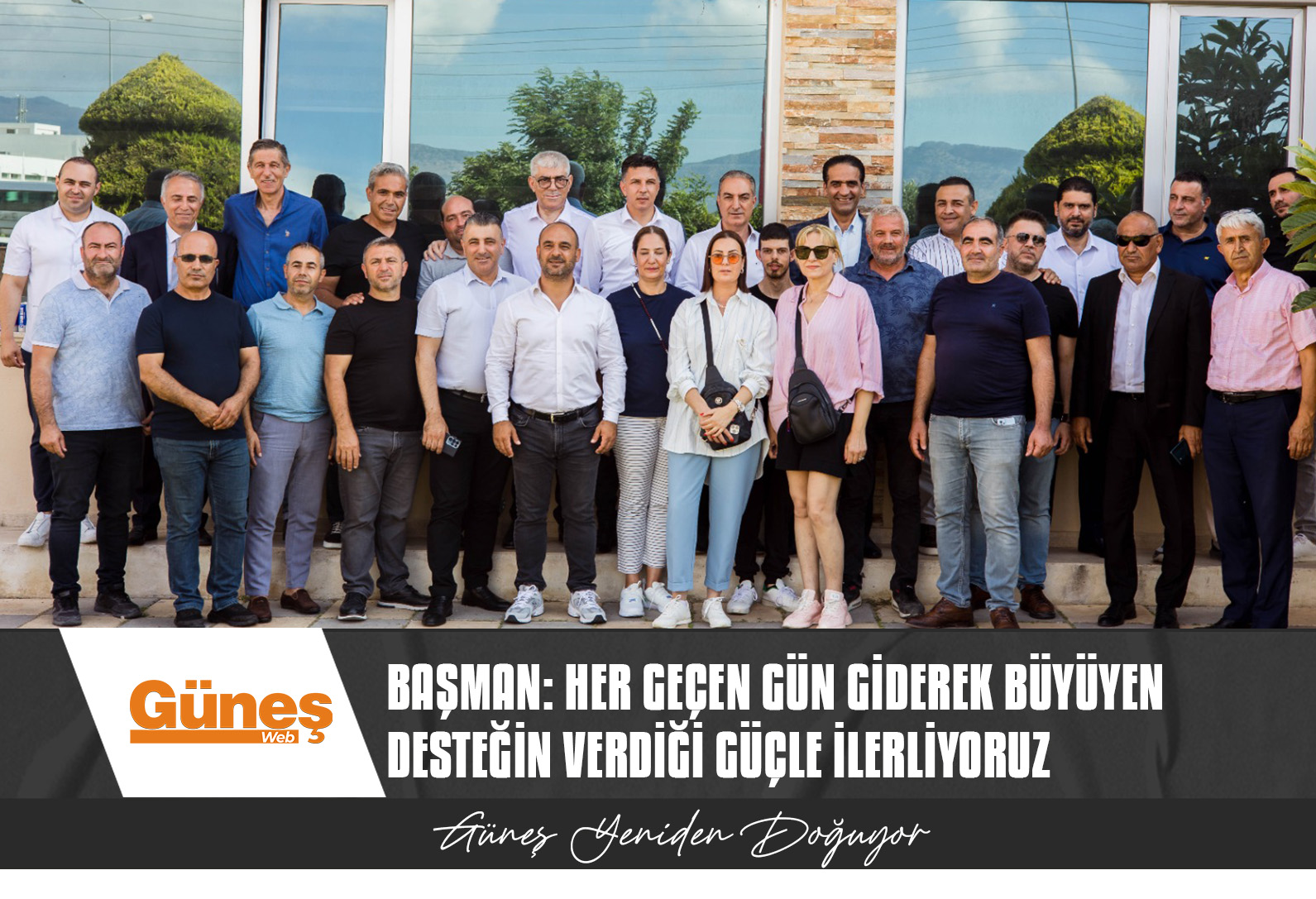 BAŞMAN: HER GEÇEN GÜN GİDEREK BÜYÜYEN DESTEĞİN VERDİĞİ GÜÇLE İLERLİYORUZ