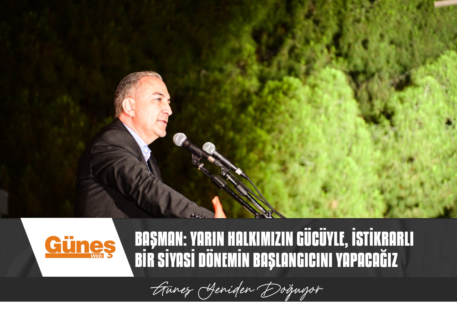 BAŞMAN: YARIN HALKIMIZIN GÜCÜYLE, İSTİKRARLI BİR SİYASİ DÖNEMİN BAŞLANGICINI YAPACAĞIZ