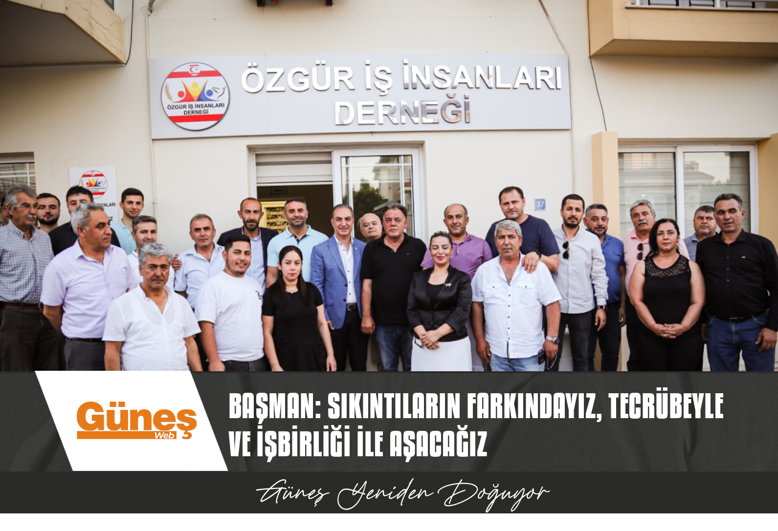 BAŞMAN: SIKINTILARIN FARKINDAYIZ, TECRÜBEYLE VE İŞBİRLİĞİ İLE AŞACAĞIZ