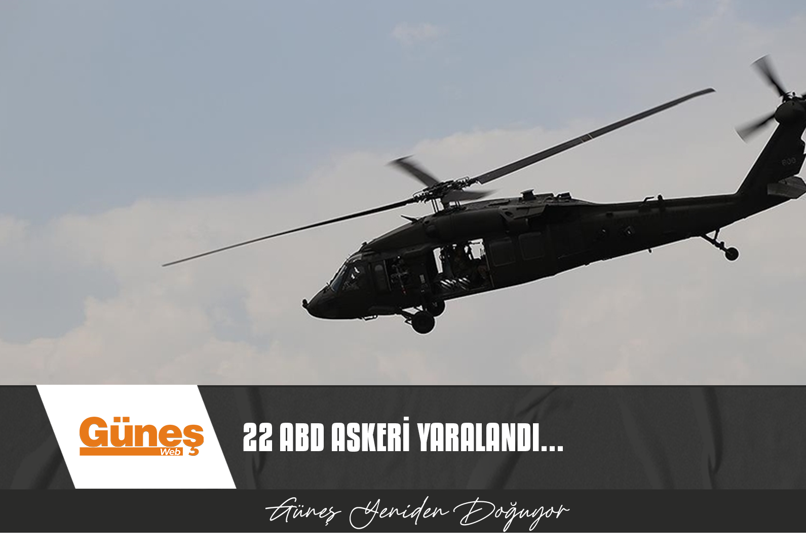 SURİYE’NİN KUZEYDOĞUSUNDAKİ HELİKOPTER KAZASINDA 22 ABD ASKERİ YARALANDI