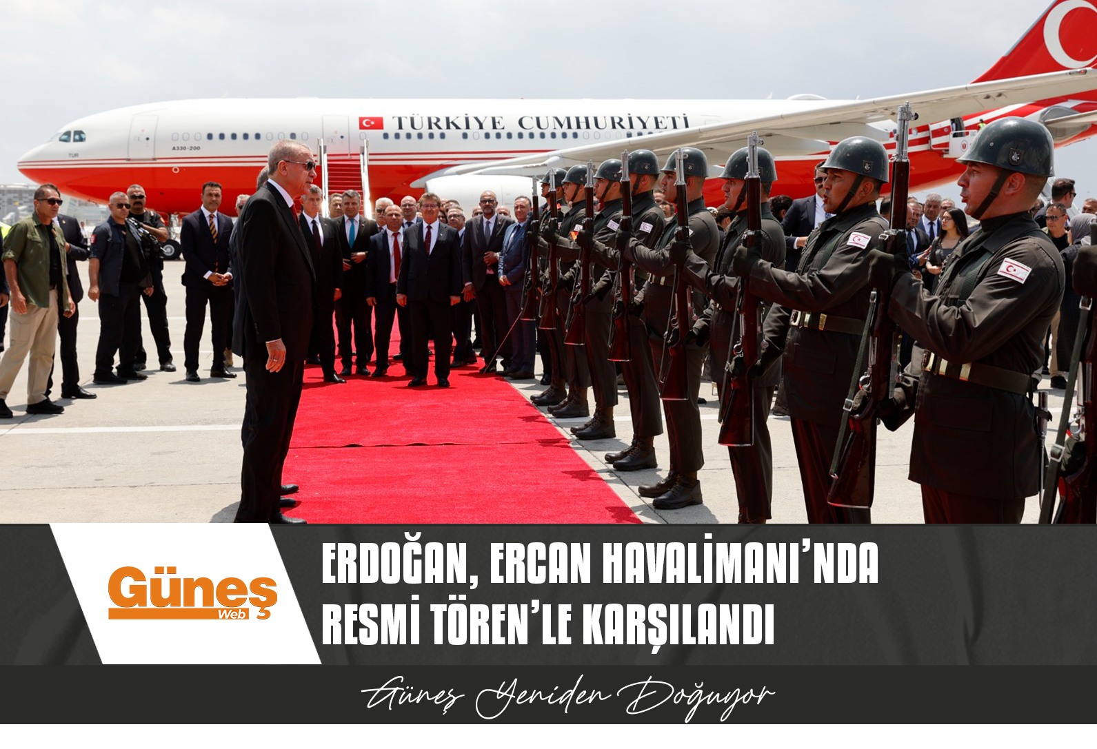 TÜRKİYE CUMHURBAŞKANI ERDOĞAN, ERCAN HAVALİMANI’NDA RESMİ TÖREN’LE KARŞILANDI