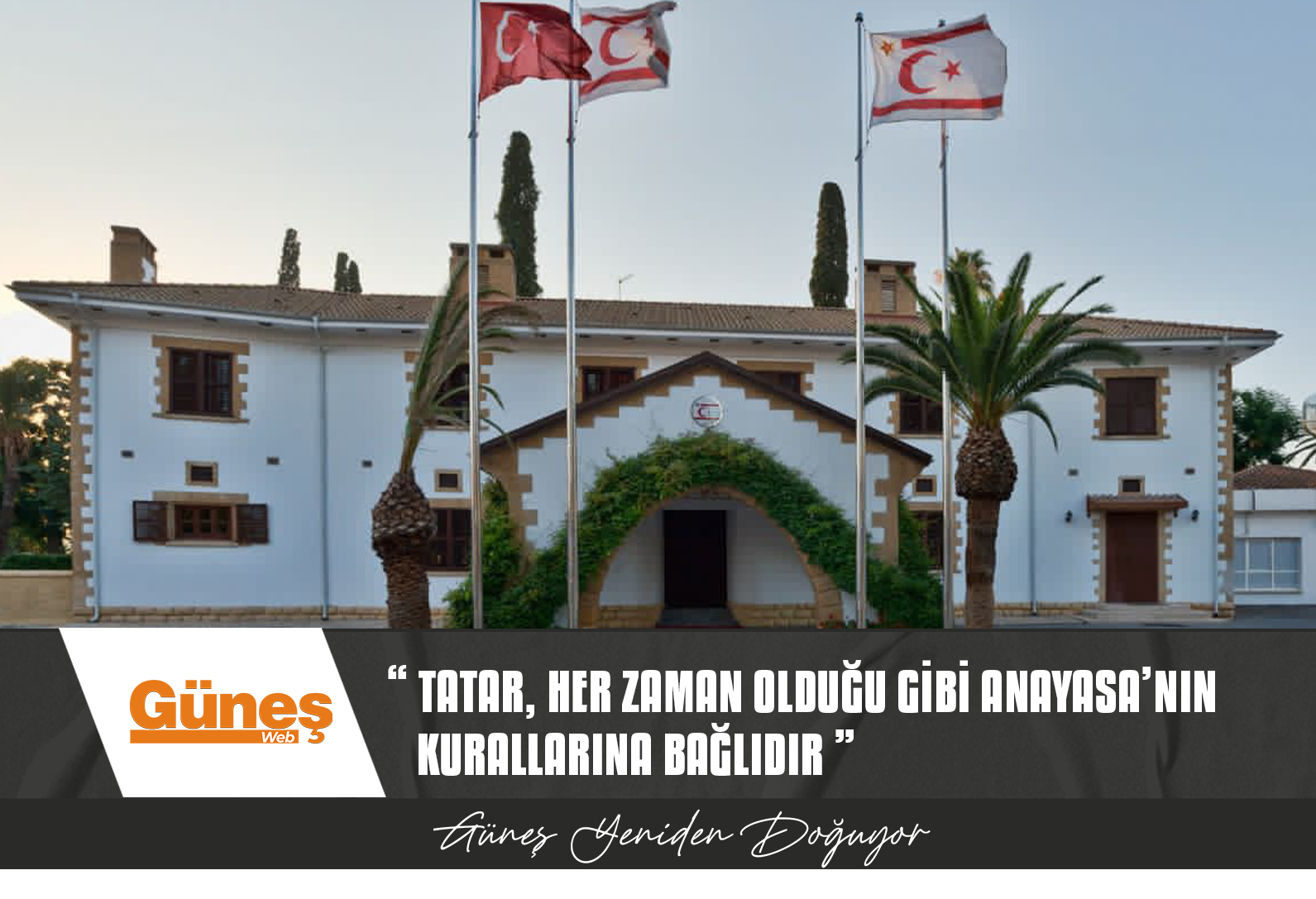 CUMHURBAŞKANLIĞI BASIN BÜROSU: CUMHURBAŞKANI TATAR, HER ZAMAN OLDUĞU GİBİ ANAYASA’NIN KURALLARINA BAĞLIDIR