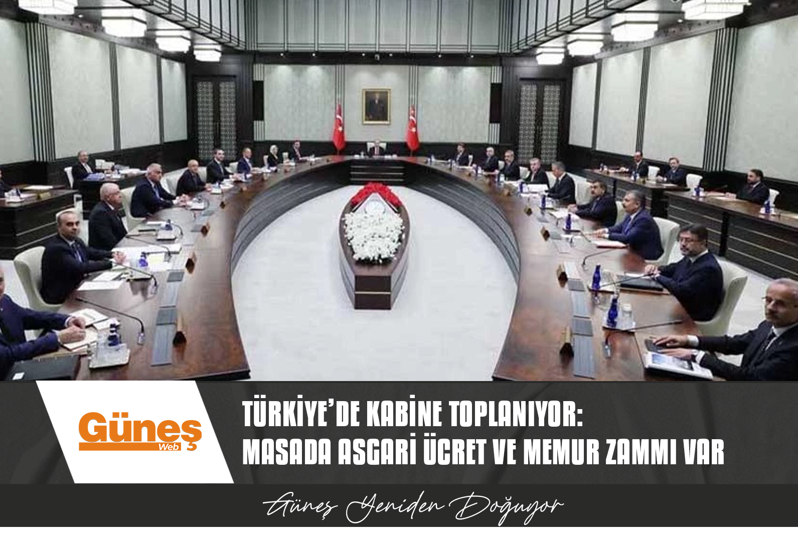 TÜRKİYE’DE KABİNE TOPLANIYOR: MASADA ASGARİ ÜCRET VE MEMUR ZAMMI VAR