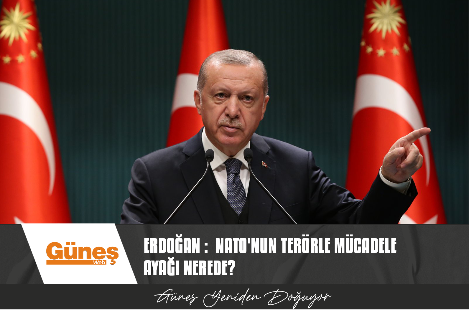 ERDOĞAN :  NATO’NUN TERÖRLE MÜCADELE AYAĞI NEREDE? NATO’NUN BUNU HALLETMESİ LAZIM