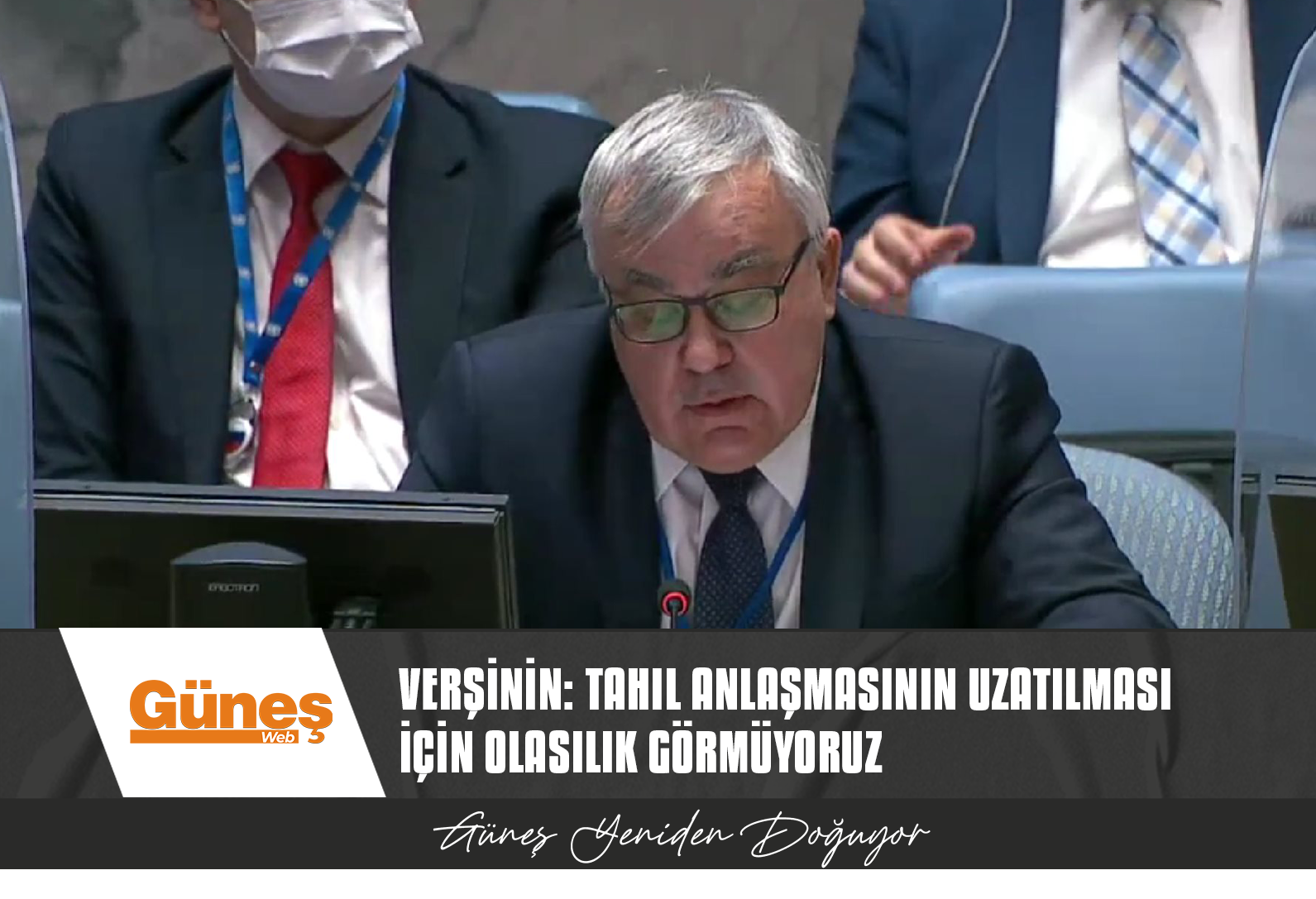 VERŞİNİN: TAHIL ANLAŞMASININ UZATILMASI İÇİN OLASILIK GÖRMÜYORUZ