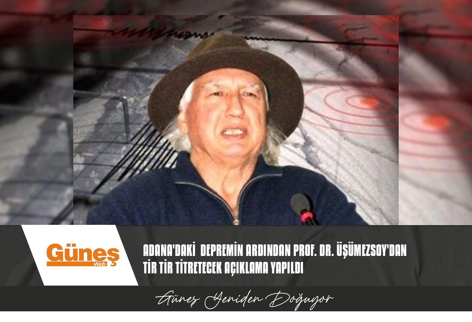 ADANA’DAKİ  DEPREMİN ARDINDAN PROF. DR. ÜŞÜMEZSOY’DAN TİR TİR TİTRETECEK AÇIKLAMA YAPILDI