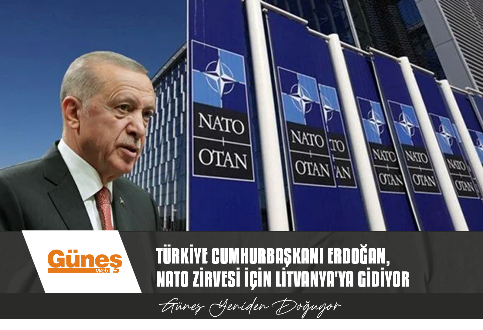 ERDOĞAN, NATO ZİRVESİ İÇİN LİTVANYA’YA GİDİYOR