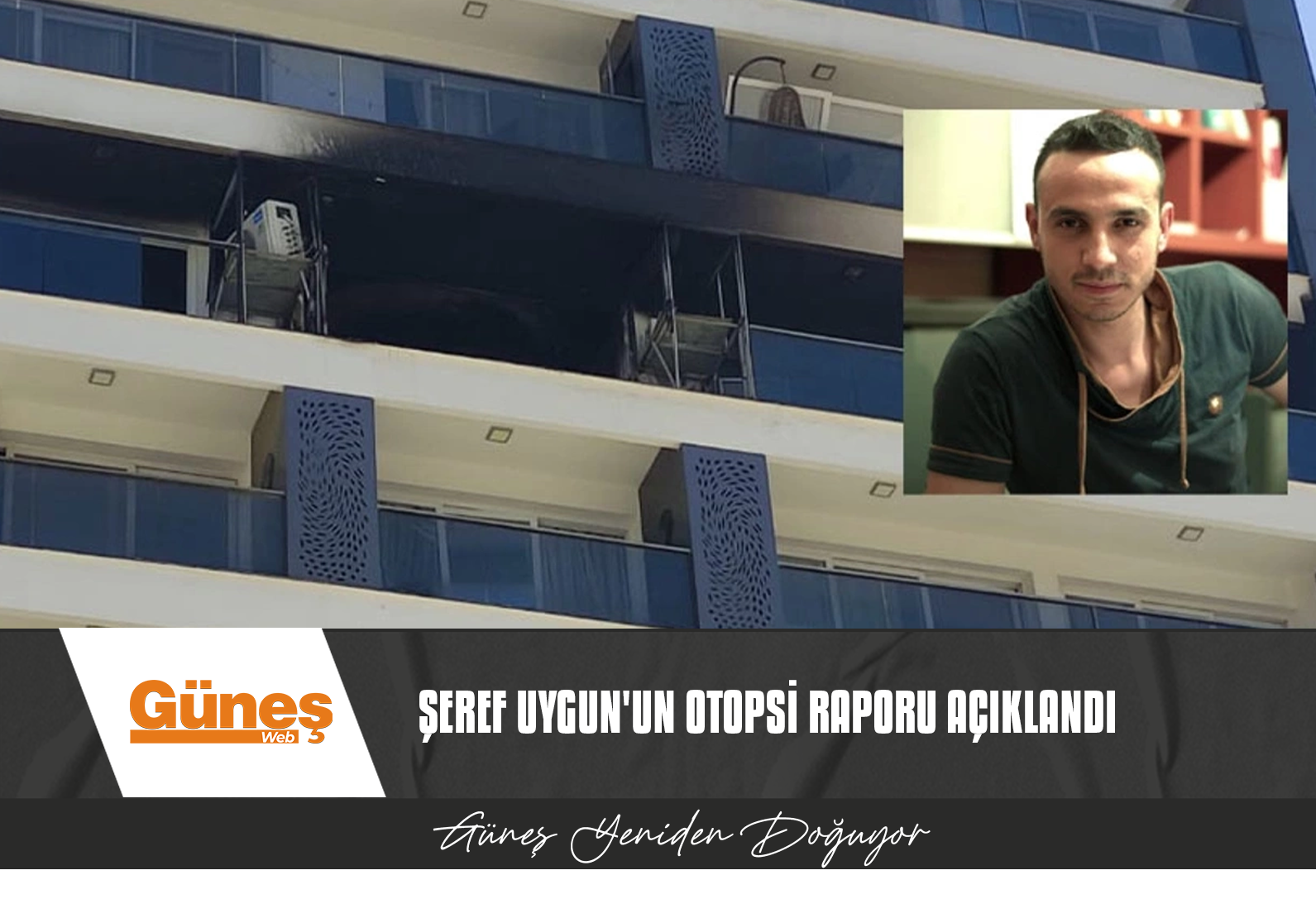 ŞEREF UYGUN’UN OTOPSİ RAPORU AÇIKLANDI