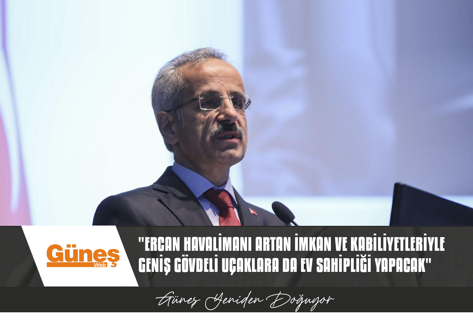 URALOĞLU: ERCAN HAVALİMANI ARTAN İMKAN VE KABİLİYETLERİYLE GENİŞ GÖVDELİ UÇAKLARA DA EV SAHİPLİĞİ YAPACAK