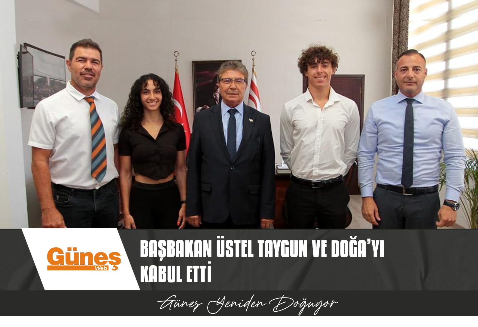 BAŞBAKAN ÜNAL ÜSTEL TAYGUN VE DOĞA’YI KABUL ETTİ