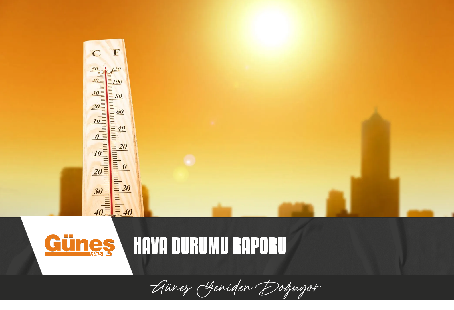 HAVA SICAKLIĞI 34- 41 DERECE OLACAK