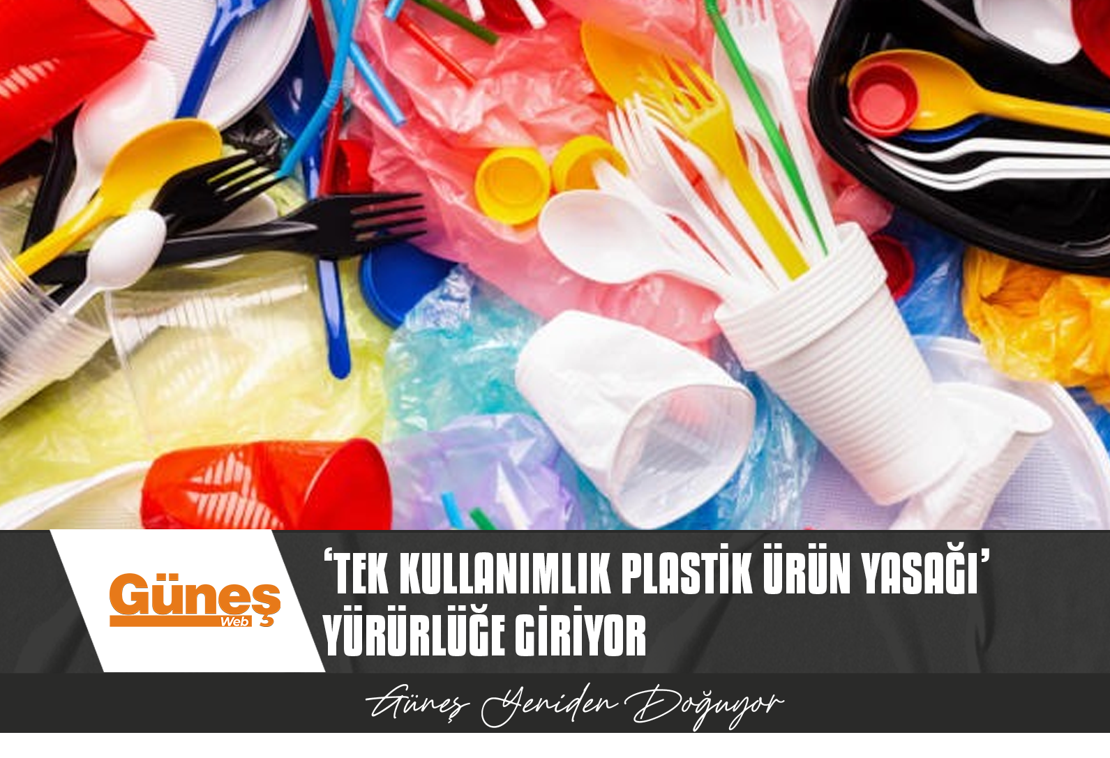 ‘TEK KULLANIMLIK PLASTİK ÜRÜN YASAĞI’ BUGÜNDEN İTİBAREN YÜRÜRLÜĞE GİRİYOR