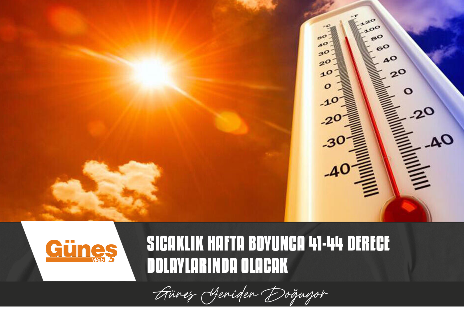 HAVA SICAKLIĞI HAFTA BOYUNCA 41-44 DERECE DOLAYLARINDA OLACAK