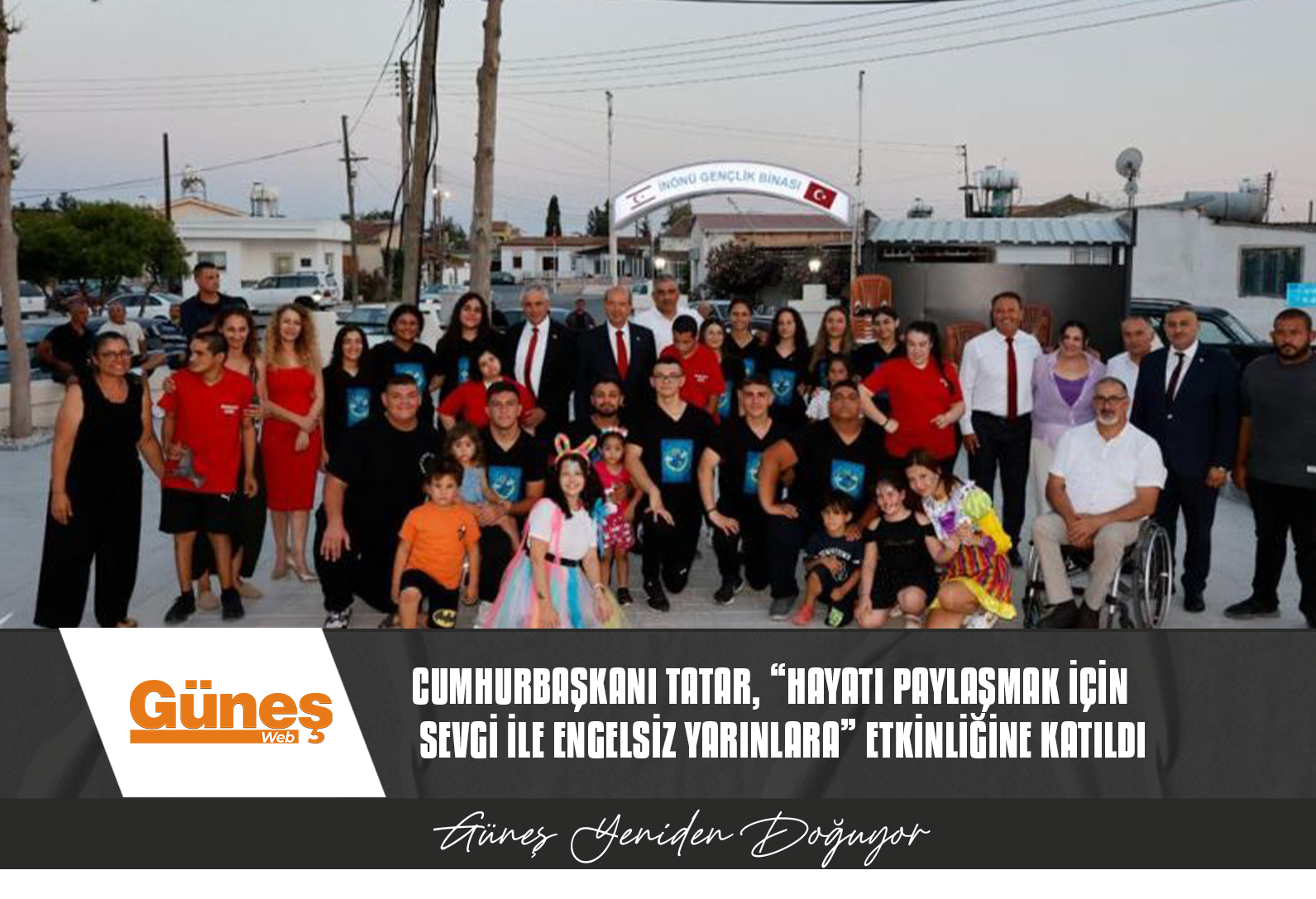 CUMHURBAŞKANI TATAR, “HAYATI PAYLAŞMAK İÇİN SEVGİ İLE ENGELSİZ YARINLARA” ETKİNLİĞİNE KATILDI