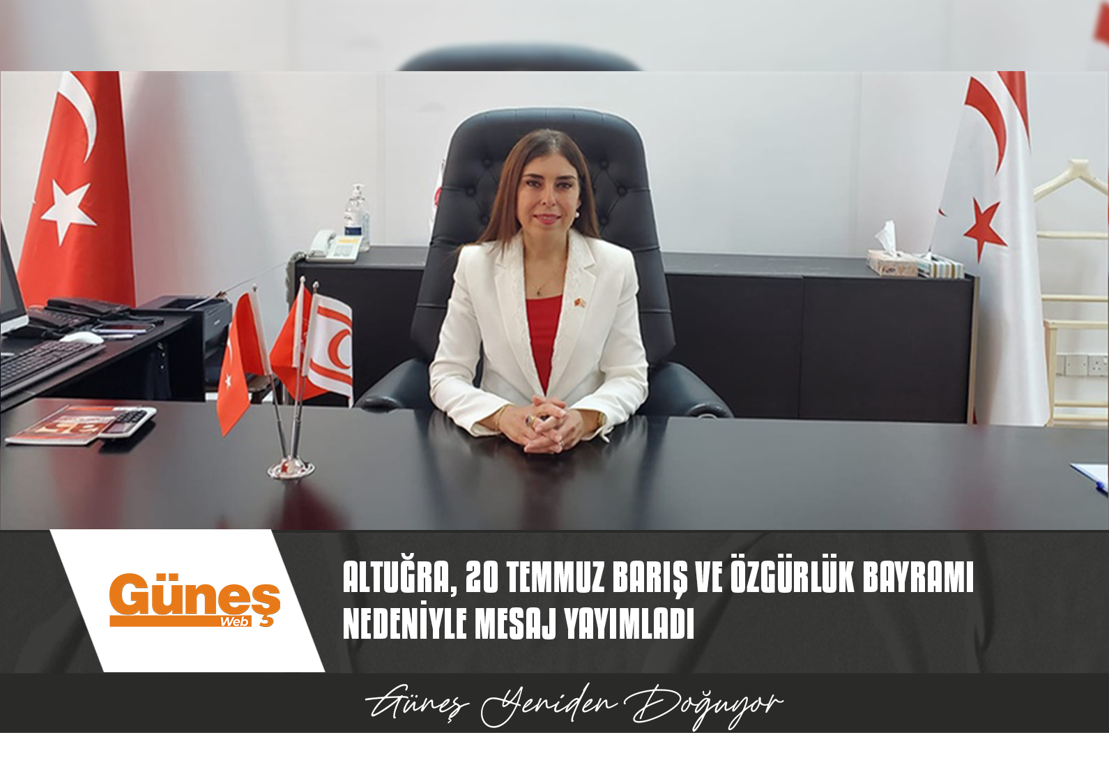 ALTUĞRA, 20 TEMMUZ BARIŞ VE ÖZGÜRLÜK BAYRAMI NEDENİYLE MESAJ YAYIMLADI