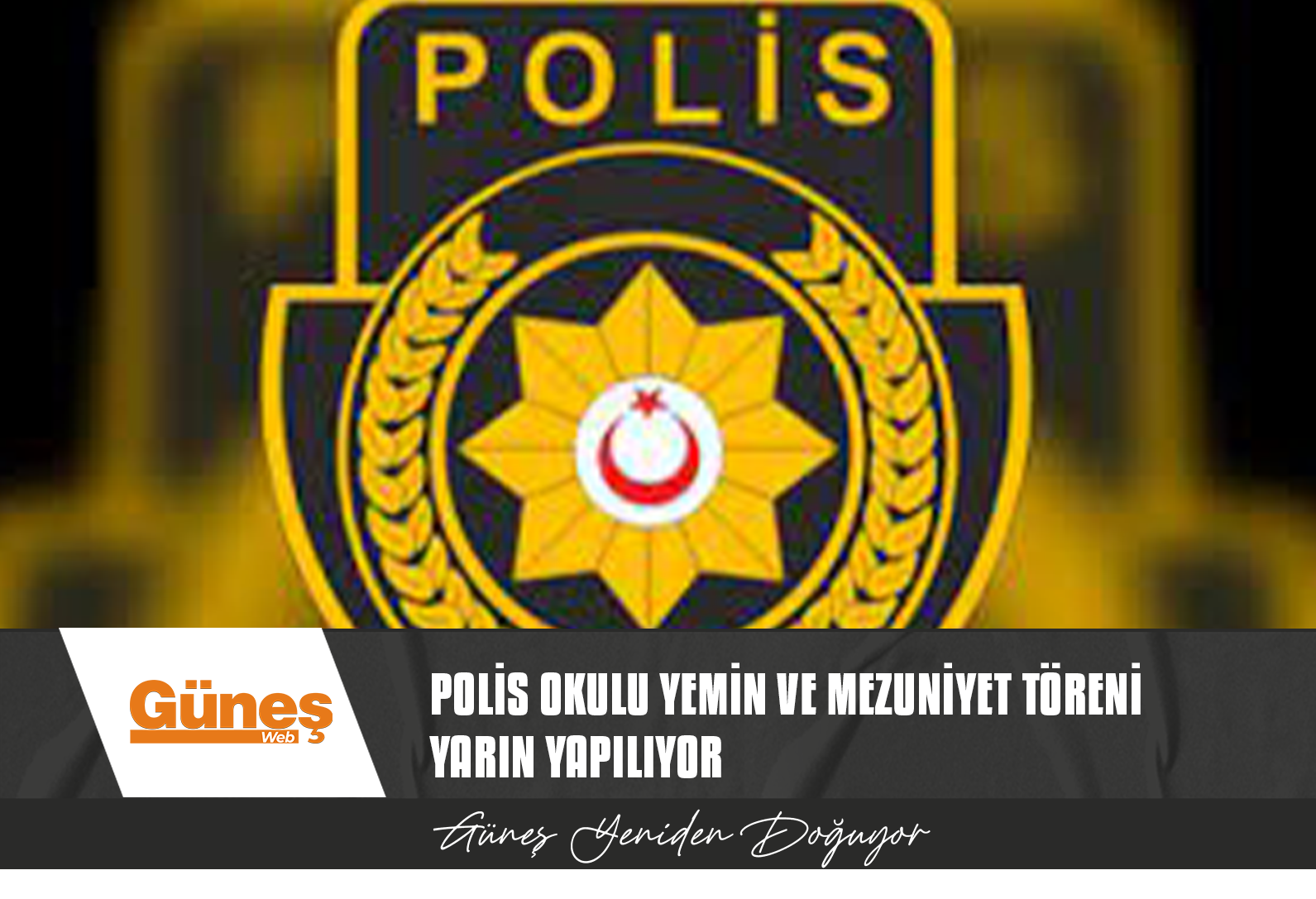 POLİS OKULU YEMİN VE MEZUNİYET TÖRENİ YARIN YAPILIYOR