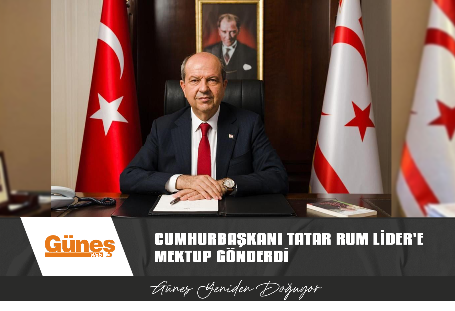 CUMHURBAŞKANI TATAR RUM LİDER’E MEKTUP GÖNDERDİ