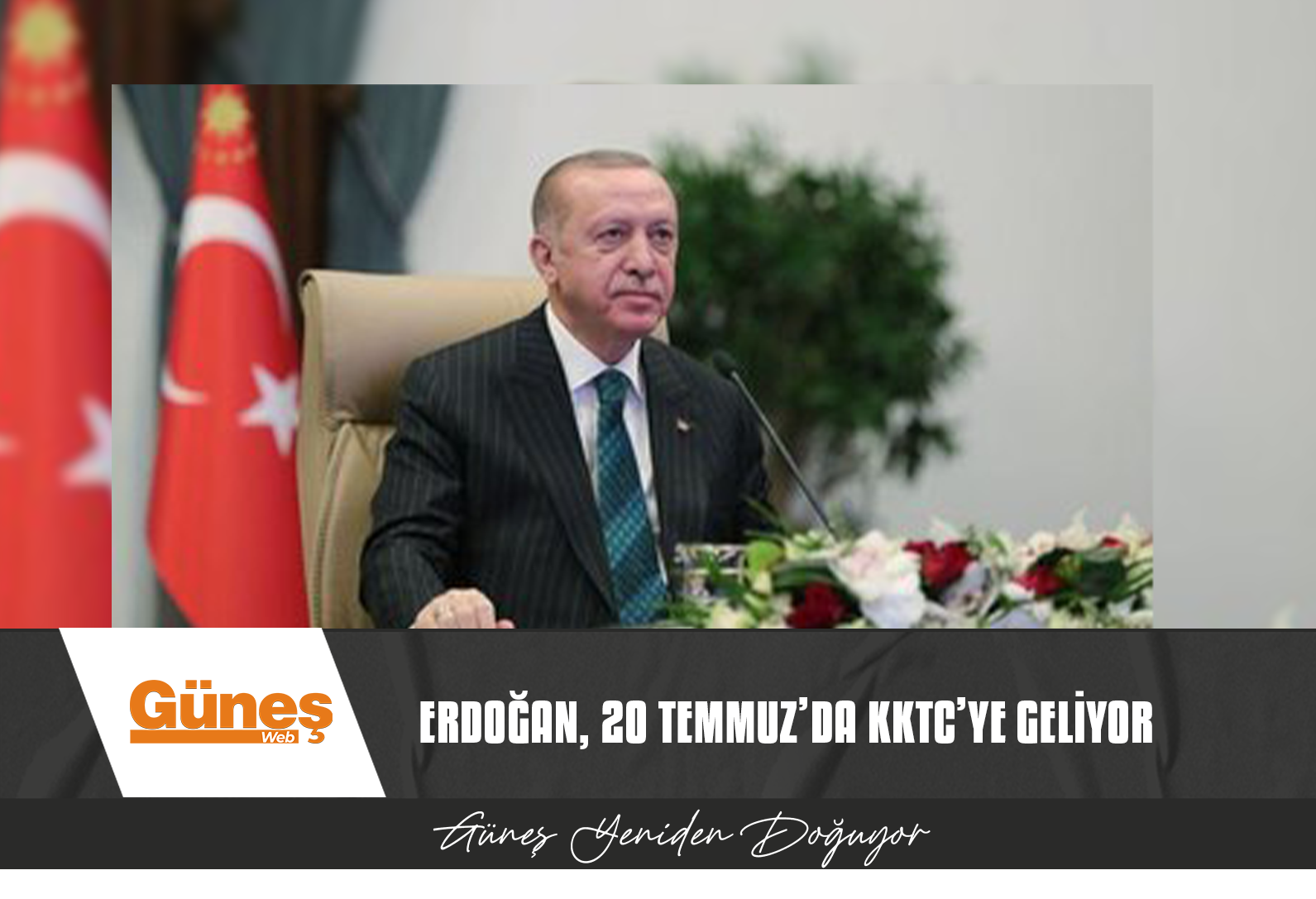 ERDOĞAN, 20 TEMMUZ’DA KKTC’YE GELİYOR