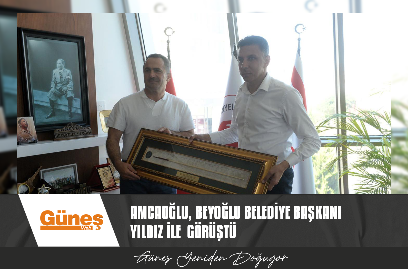 AMCAOĞLU, BEYOĞLU BELEDİYE BAŞKANI YILDIZ İLE  GÖRÜŞTÜ