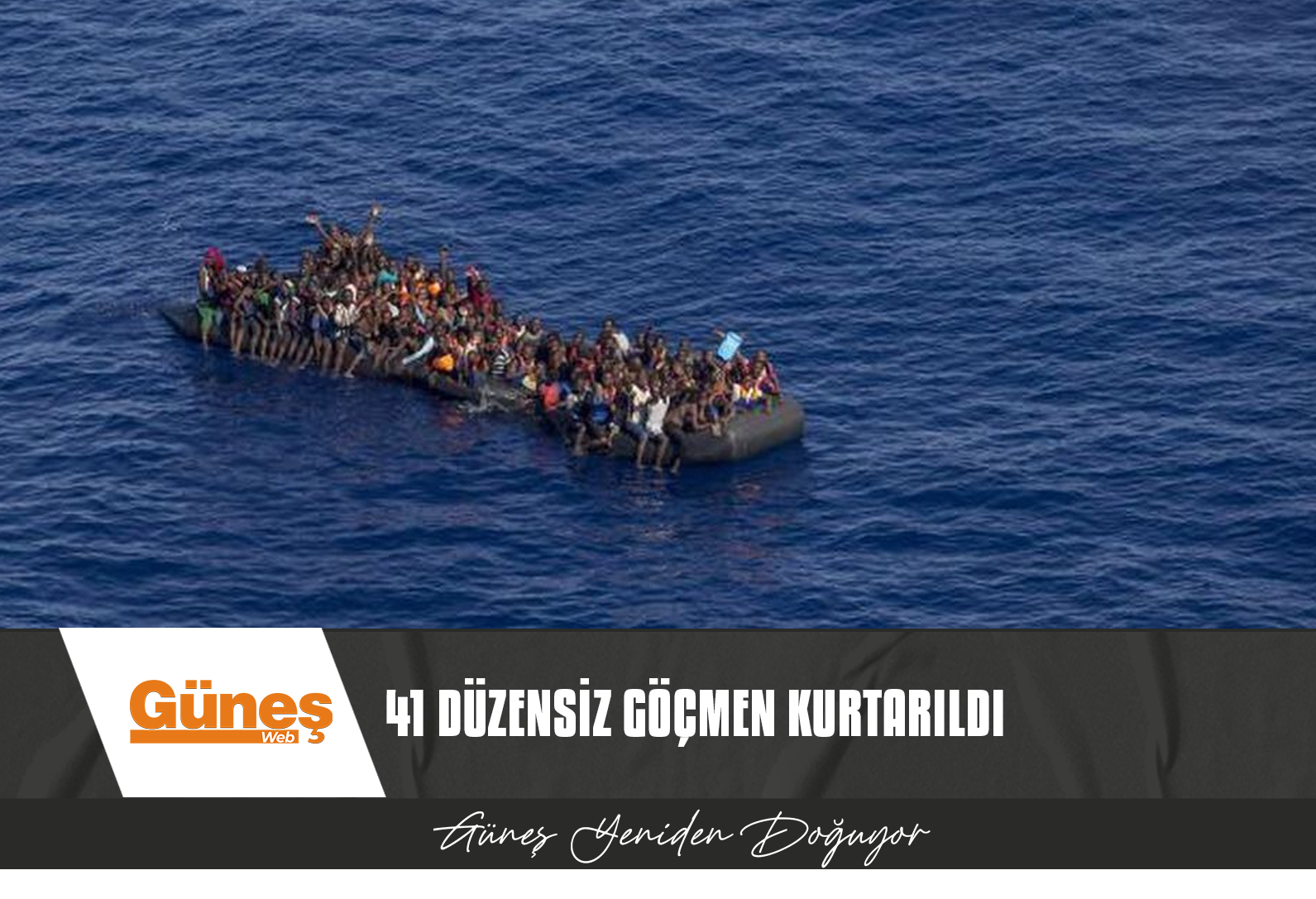 TÜRK KARA SULARINA GERİ İTİLEN 41 DÜZENSİZ GÖÇMEN KURTARILDI