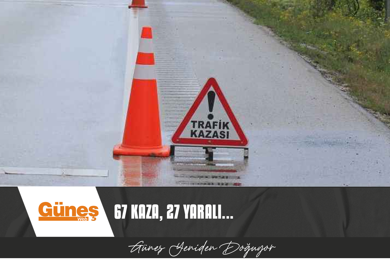 HAFTALIK TRAFİK RAPORU…67 KAZA, 27 YARALI