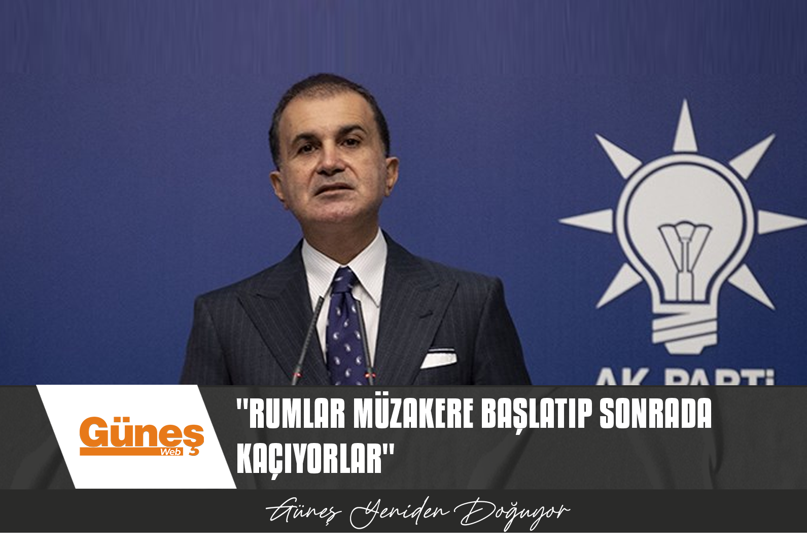 AK PARTİ SÖZCÜSÜ ÇELİK: RUMLAR MÜZAKERE BAŞLATIP SONRADA KAÇIYORLAR