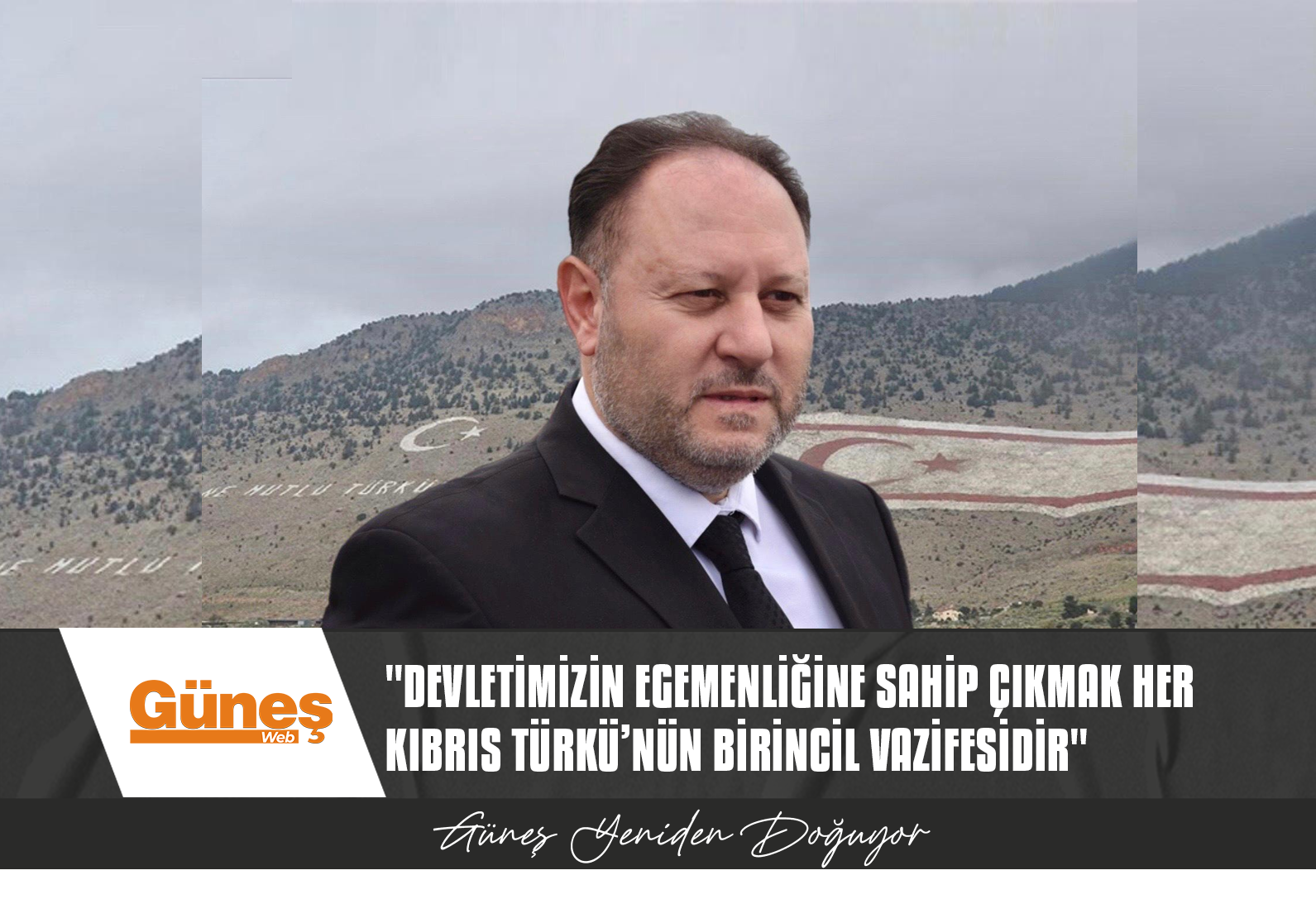 “DEVLETİMİZİN EGEMENLİĞİNE, TOPRAKLARIMIZA, İNSANIMIZIN HİZMET HAKKINA SAHİP ÇIKMAK HER KIBRIS TÜRKÜ’NÜN BİRİNCİL VAZİFESİDİR”