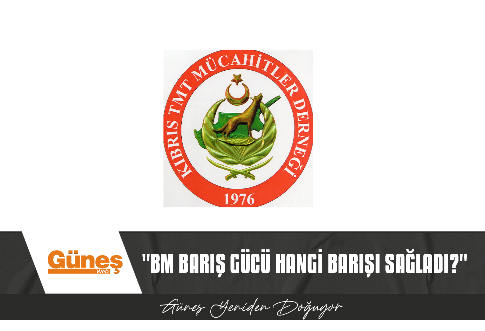 KIBRIS TMT MÜCAHİTLER DERNEĞİ BAŞKANI BAYAR, BM BARIŞ GÜCÜ’NÜ ELEŞTİRDİ