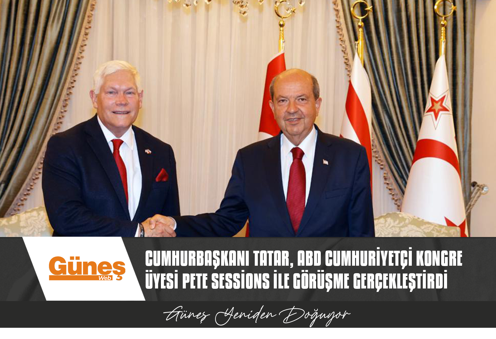 TATAR, ABD CUMHURİYETÇİ KONGRE ÜYESİ PETE SESSİONS İLE KIBRIS SORUNUNUN ELE ALINDIĞI BİR GÖRÜŞME GERÇEKLEŞTİRDİ