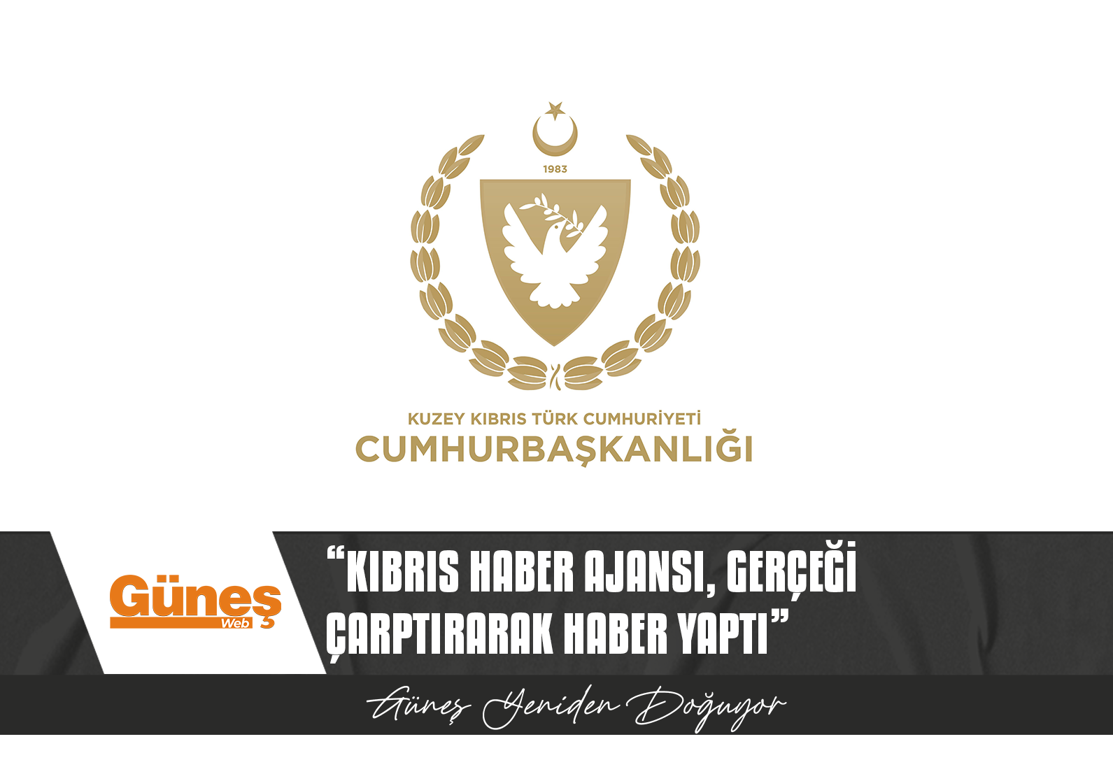 CUMHURBAŞKANLIĞI, “KIBRIS HABER AJANSI’NIN” HABERİNİ YALANLADI