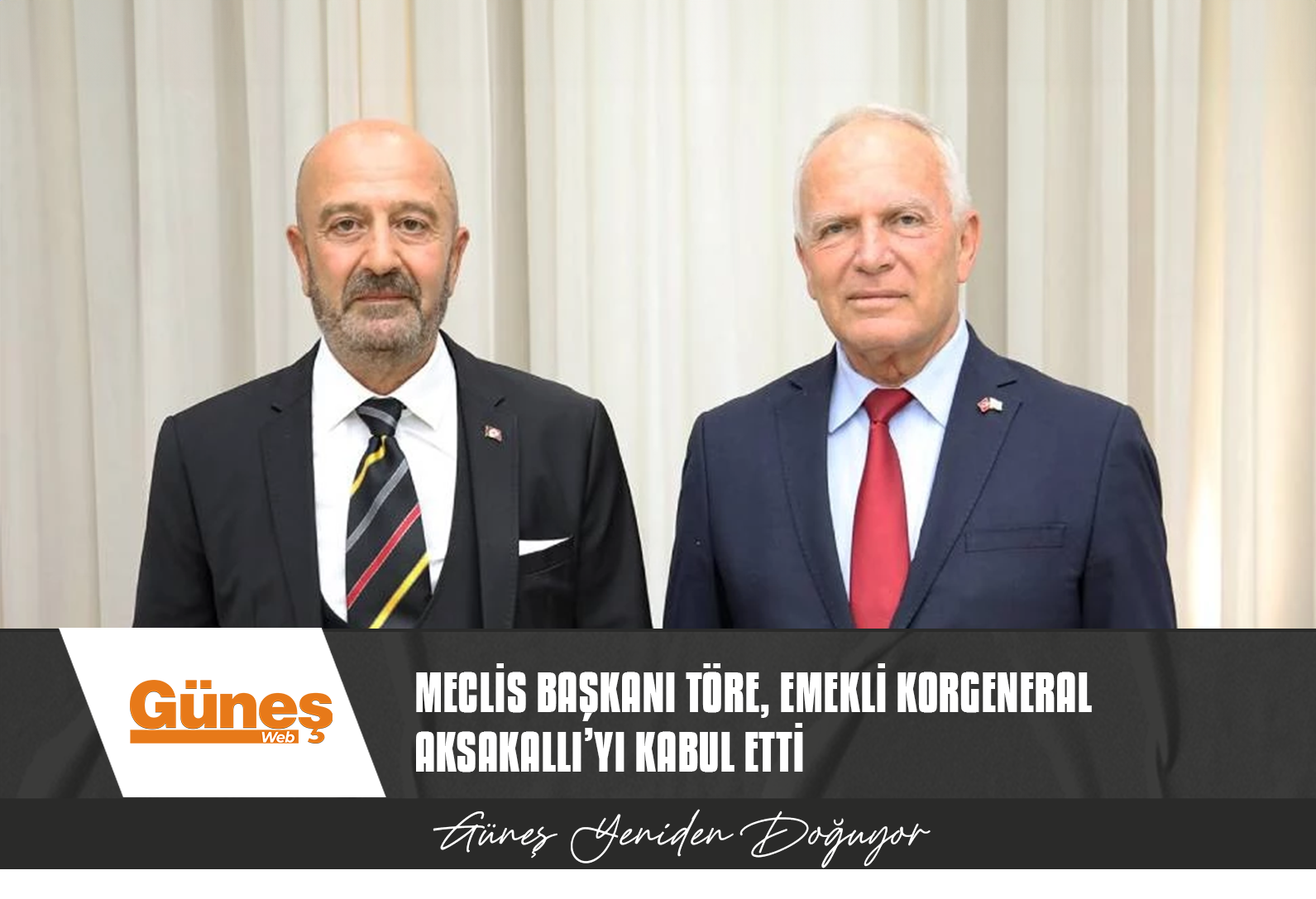 Meclis Başkanı Töre, Emekli Korgeneral Aksakallı’yı kabul etti