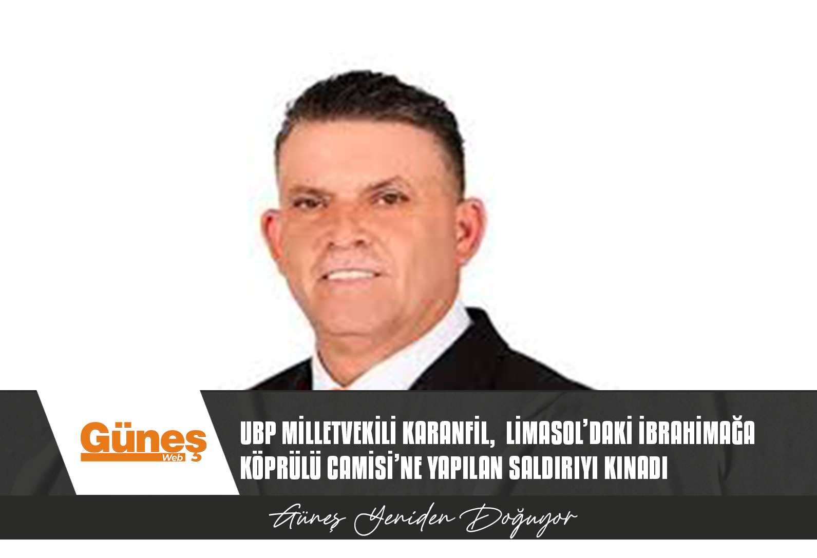 UBP Milletvekili Karanfil,  Limasol’daki İbrahimağa Köprülü Camisi’ne yapılan saldırıyı kınadı