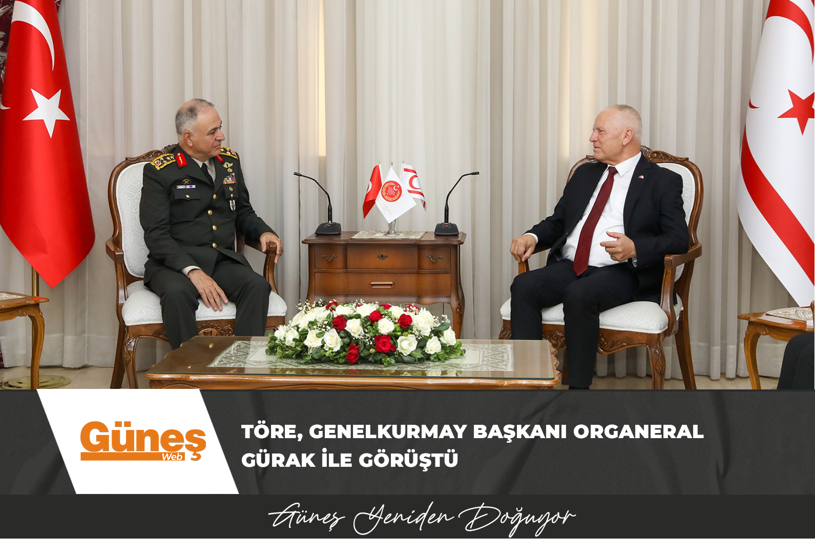 TÖRE, GENELKURMAY BAŞKANI ORGANERAL GÜRAK İLE GÖRÜŞTÜ