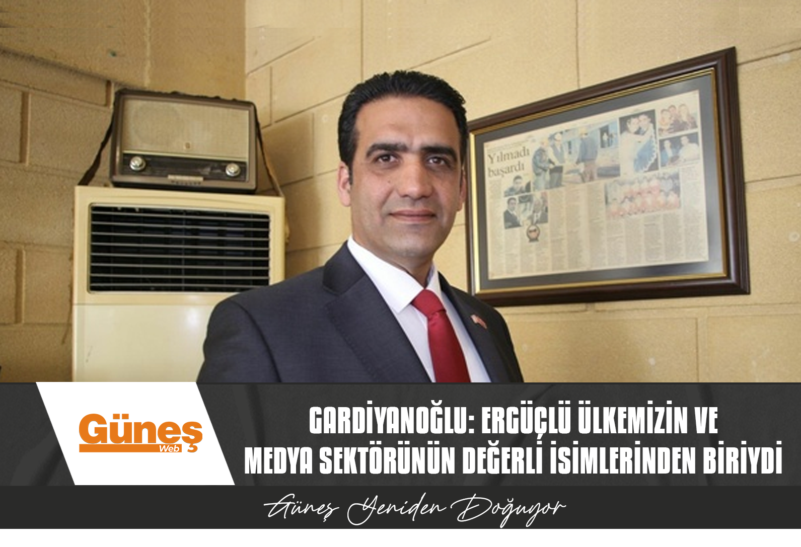 Gardiyanoğlu: Ergüçlü ülkemizin ve medya sektörünün değerli isimlerinden biriydi