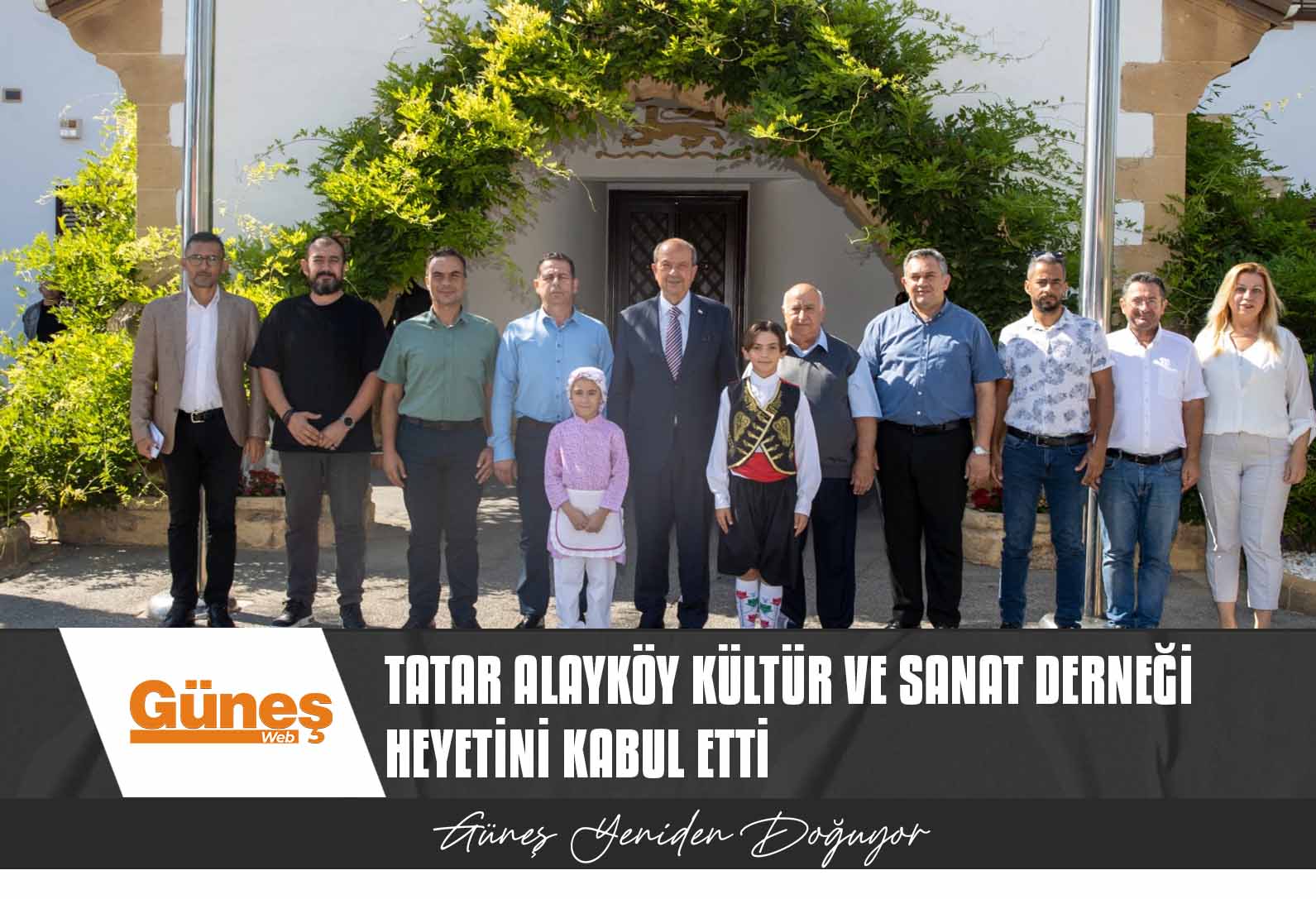 CUMHURBAŞKANI TATAR ALAYKÖY KÜLTÜR VE SANAT DERNEĞİ HEYETİNİ KABUL ETTİ