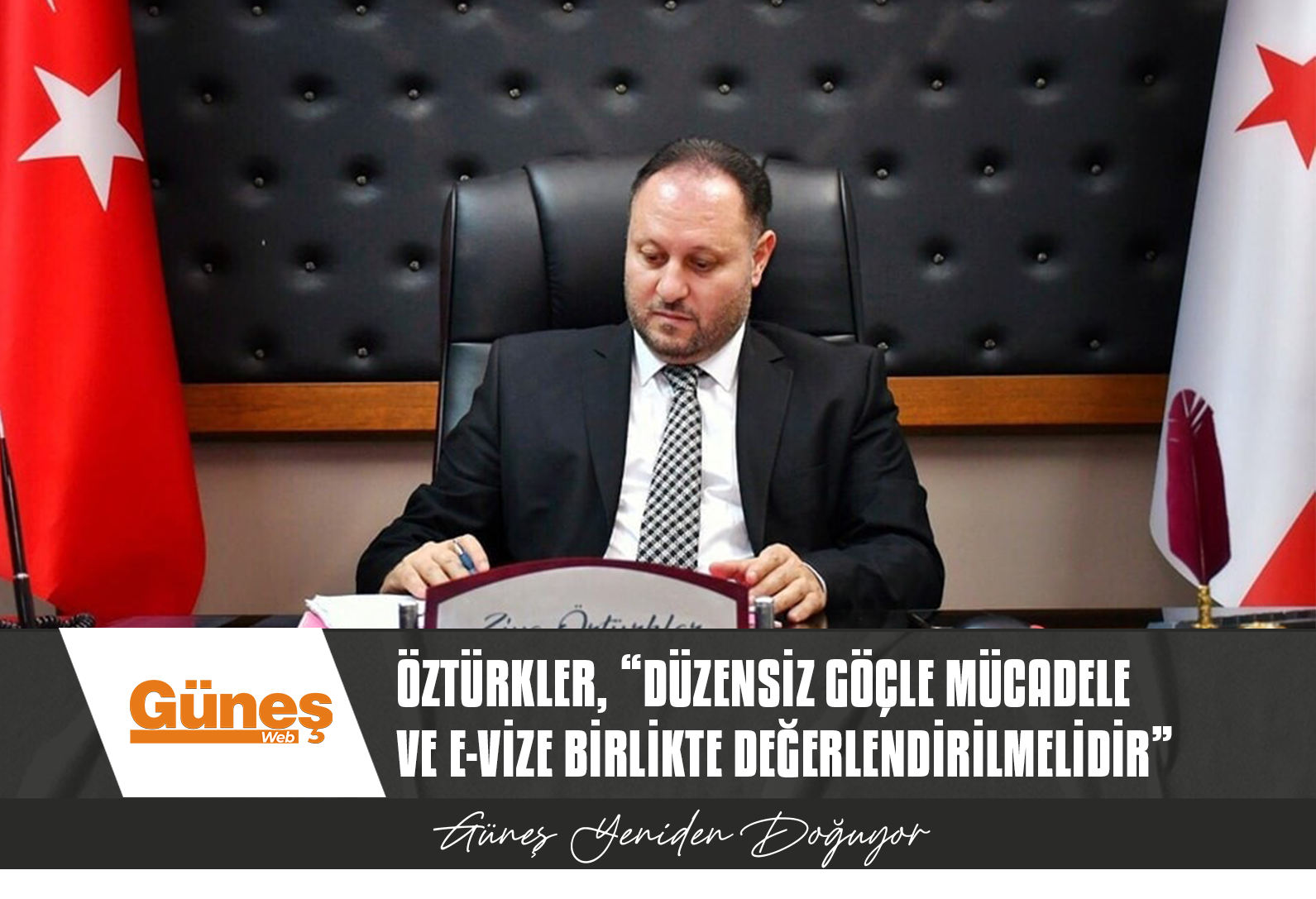 ÖZTÜRKLER, “DÜZENSİZ GÖÇLE MÜCADELE VE E-VİZE BİRLİKTE DEĞERLENDİRİLMELİDİR”