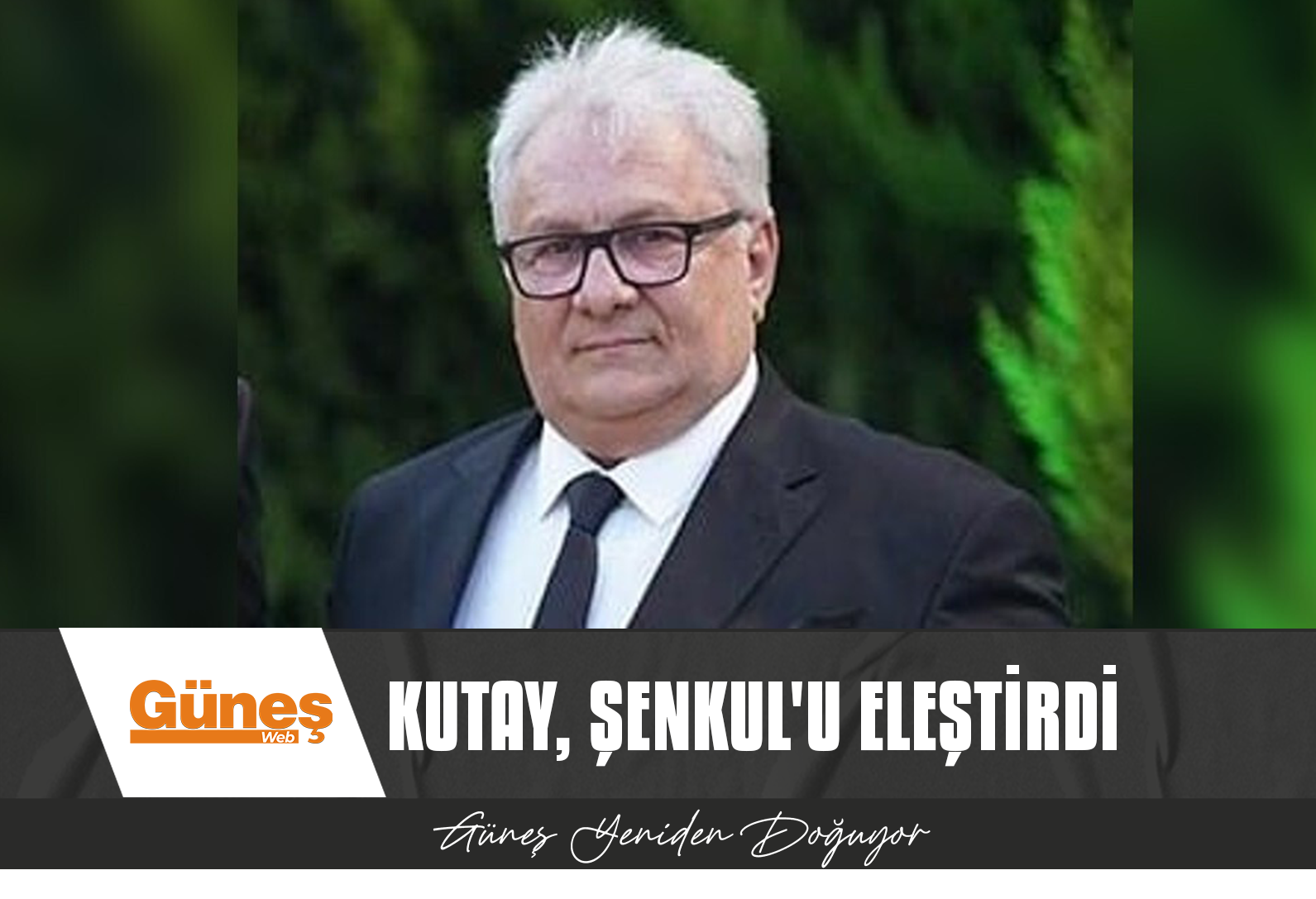 KUTAY, ŞENKUL’U ELEŞTİRDİ
