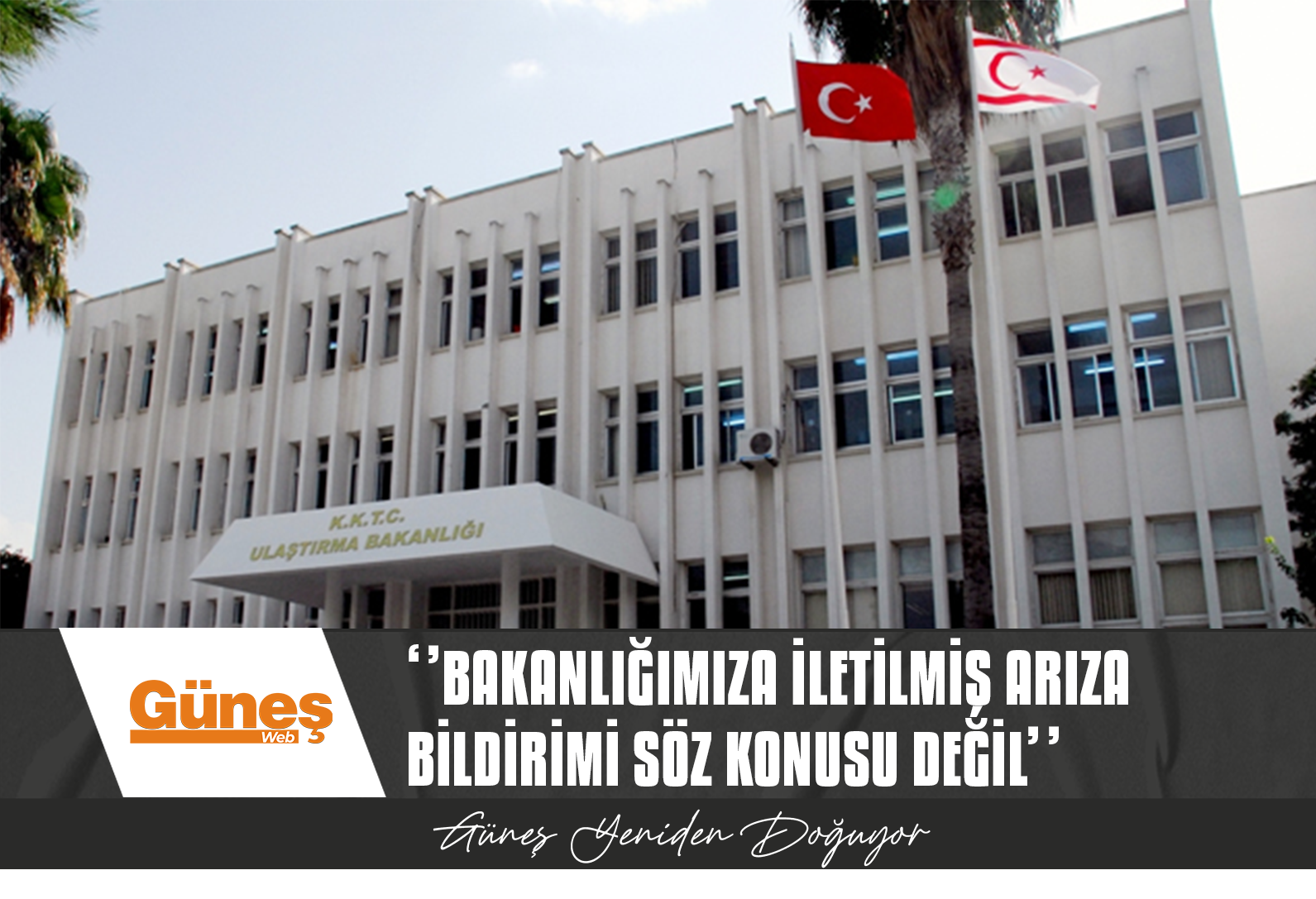 ”BAKANLIĞIMIZA İLETİLMİŞ HERHANGİ BİR ARIZA SÖZ KONUSU DEĞİL”