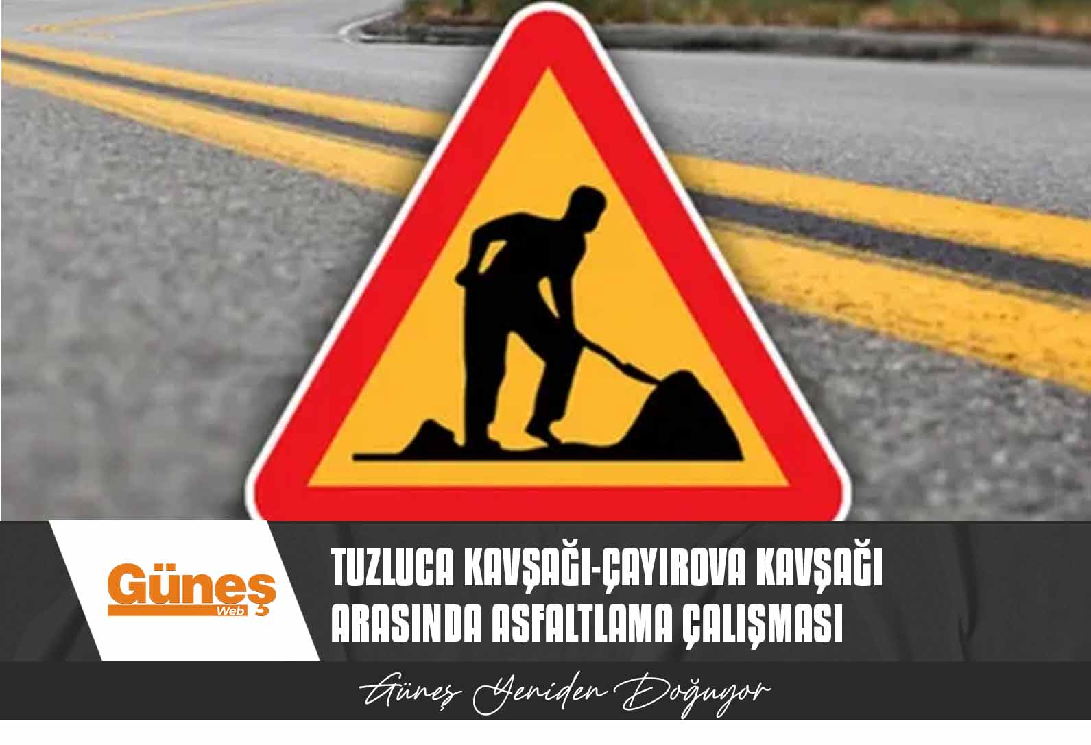 Tuzluca Kavşağı-Çayırova Kavşağı arasında asfaltlama çalışması yapılacağından trafik akışında değişiklik