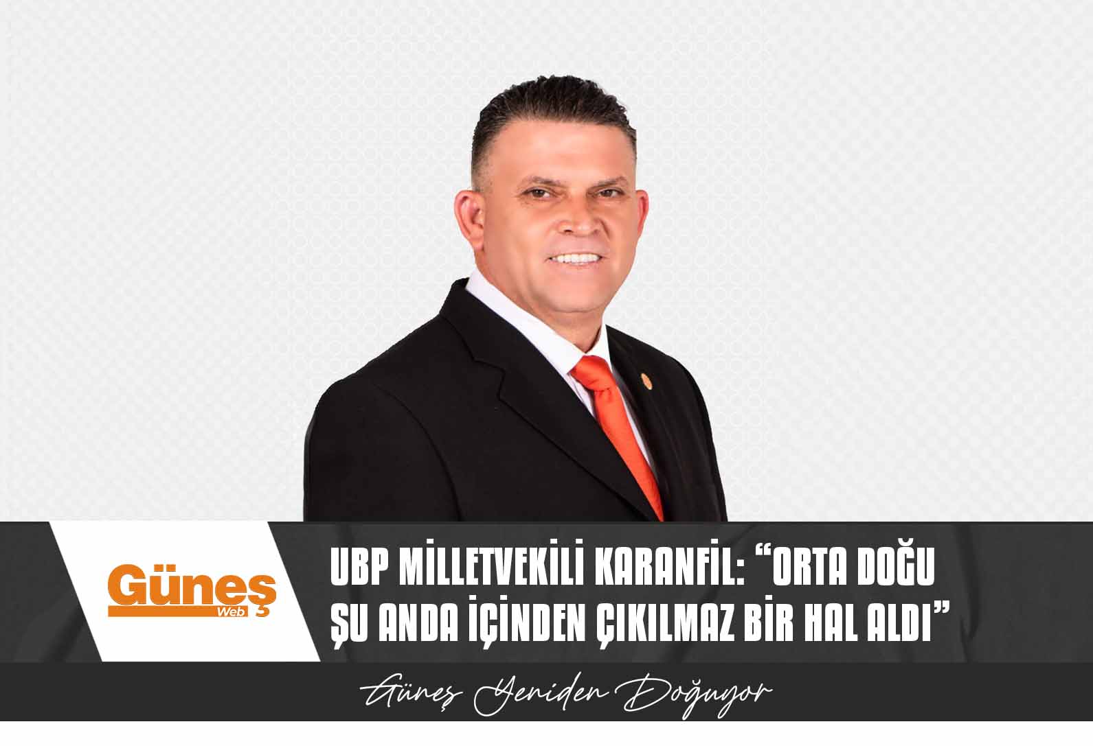 UBP Milletvekili Karanfil: “Orta Doğu şu anda içinden çıkılmaz bir hal aldı”