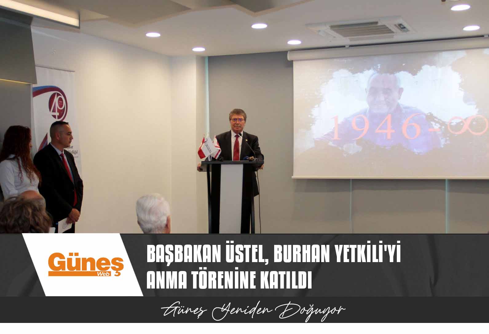 BAŞBAKAN ÜNAL ÜSTEL,  BURHAN YETKİLİ’Yİ ANMA TÖRENİNE KATILDI