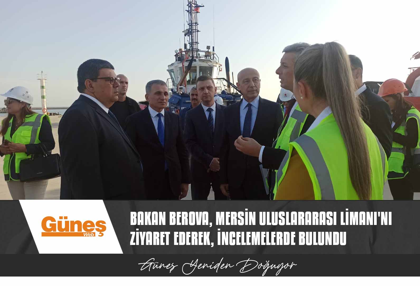 Maliye Bakanı Berova, Mersin Uluslararası Limanı’nı ziyaret ederek, incelemelerde bulundu