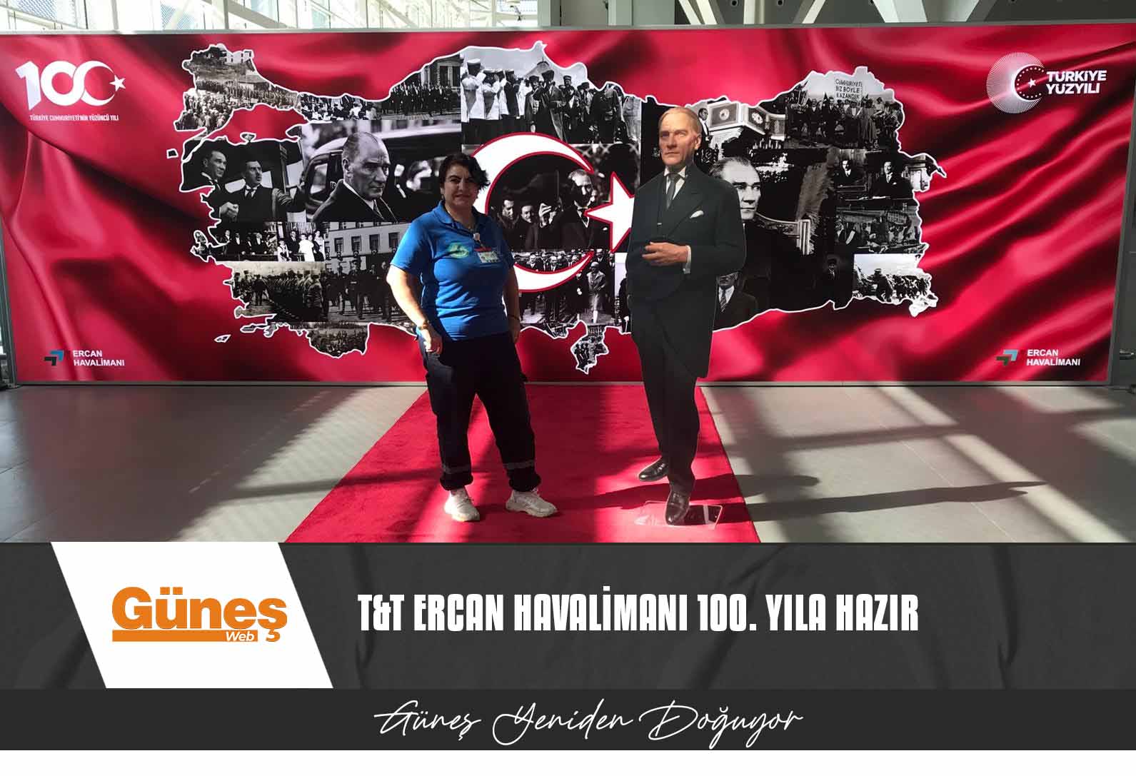 T&T ERCAN HAVALİMANI 100. YILA HAZIR