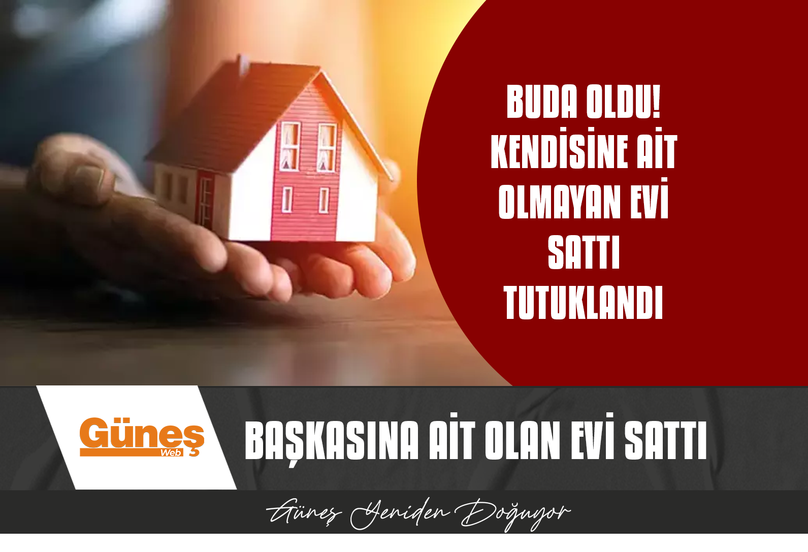 BUDA OLDU! BAŞKASINA AİT EVİ SATTI TUTUKLANDI