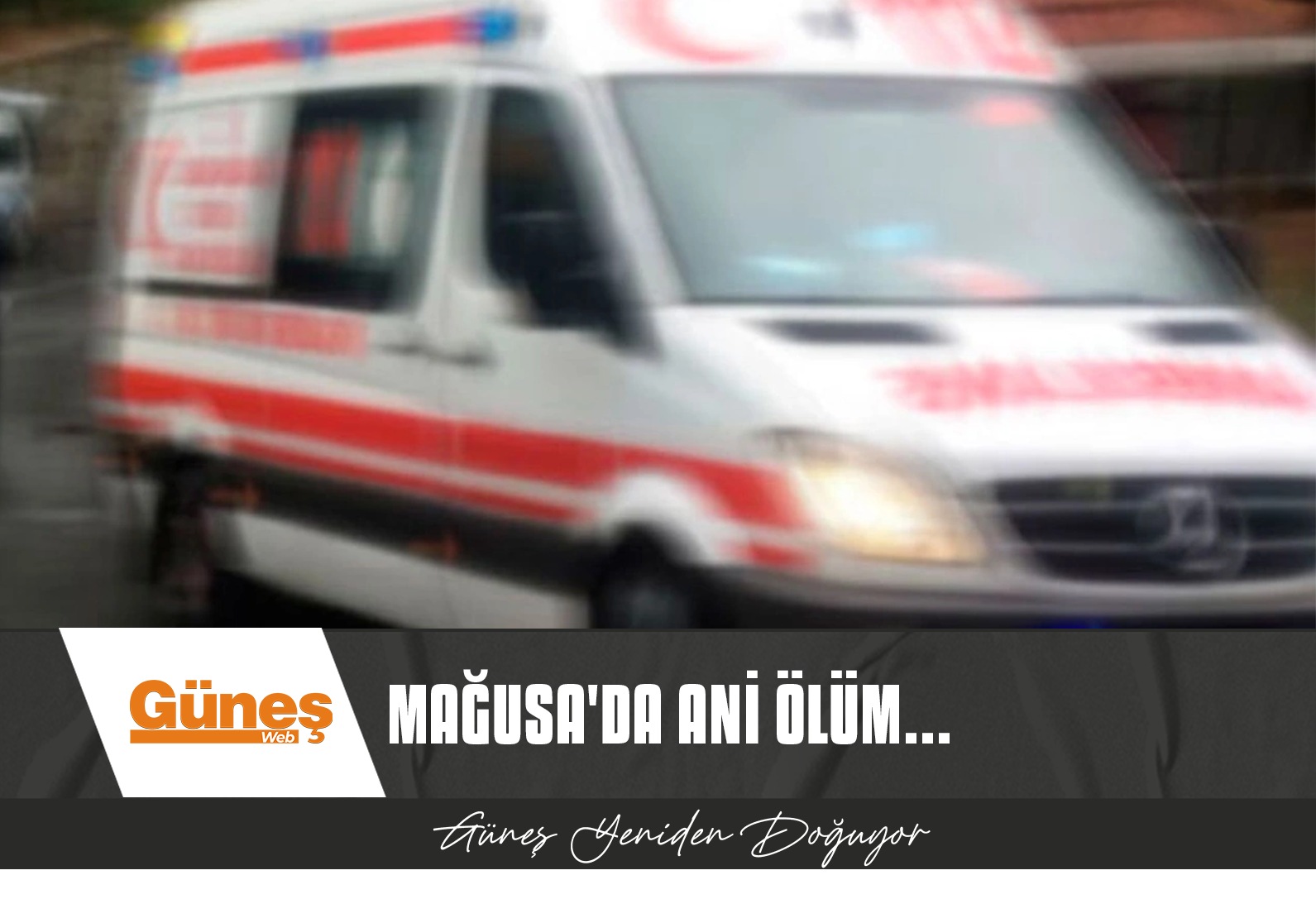 Mağusa’da ani ölüm… 57 Yaşındaydı…